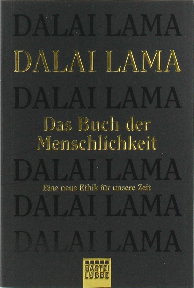 Das Buch der Menschlichkeit: Eine neue Ethik für unsere Zeit